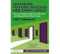 Securing Future Success for Every Child: How to Prepare Learners for Life Now and Beyond the School Gates