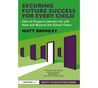 Securing Future Success for Every Child How to Prepare Learners for Life Now and Beyond the School Gates - Matt Bromley - Routledge - ebook (ePub) - Livre