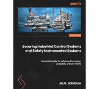 Securing Industrial Control Systems and Safety Instrumented Systems: A practical guide for safeguarding mission and safety critical systems