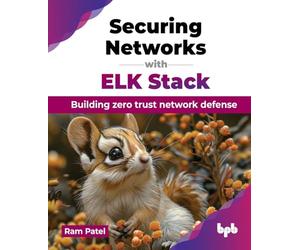 Securing Networks with ELK Stack: Building zero trust network defense (English Edition)