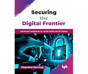 Securing the Digital Frontier: Advanced frameworks for social media and IoT threats (English Edition)