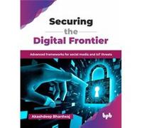 Securing the Digital Frontier: Advanced frameworks for social media and IoT threats (English Edition)