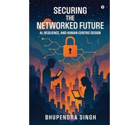 Securing the Networked Future Ai, Resilience, and Human-Centric Design