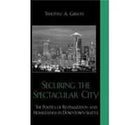 Securing the Spectacular City by Timothy A. Gibson Timothy A. Gibson (Auteur)