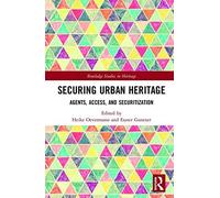 Securing Urban Heritage : Agents, Access, And Securitization