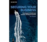 Sécuriser votre entreprise – Stratégie de propriété intellectuelle pour la croissance – De Gruyter