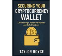 Securing Your Cryptocurrency Wallet: Cold Storage, Hardware Wallets, and Safe Practices