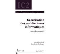 Sécurisation des architectures informatiques : exemples concrets Jean-Louis Boulanger (Auteur)