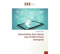 Sécurisation d'un réseau sans fil WI-FI d'une entreprise - Zakaria Bouchouka - Universitaires Europeennes - broché - Essai