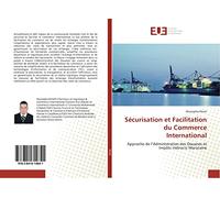 Sécurisation et Facilitation du Commerce International: Approche de l’Administration des Douanes et Impôts Indirects Marocaine