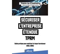 Sécuriser l'entreprise étendue - TPRM Guide pratique pour maîtriser le risque fournisseur (NIS2, DORA) - Yann Le Chanony - Afnor - broché - Guide