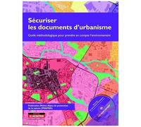 Sécuriser Les Documents D'urbanisme - Guide Méthodologique Pour Prendre En Compte L'environnement