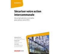 Sécuriser votre action intercommunale: 50 jurisprudences à connaître pour piloter votre EPCI