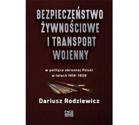 Sécurité alimentaire et transport de guerre dans la politique de défense de la Pologne 1919-1939