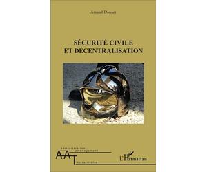 Sécurité civile et décentralisation - Arnaud Donnet - L'harmattan - broché - Etude