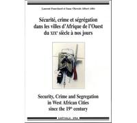 Sécurité, crime et ségrégation dans les villes d'Afrique de l'Ouest du XIXe siècle à nos jours