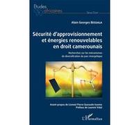 Sécurité d'approvisionnement et énergies renouvelables en droit camerounais Alain Georges Bessala (Auteur)