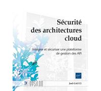 Sécurité des architectures cloud - Intégrer et sécuriser une plateforme de gestion des API - Joël Gauci - Eni Editions - broché - Manuel