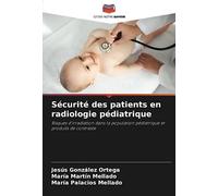 Sécurité des patients en radiologie pédiatrique: Risques d'irradiation dans la population pédiatrique et produits de contraste