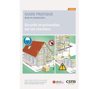 Sécurité Et Prévention Sur Les Chantiers - Exigences Réglementaires Et Bonnes Pratiques