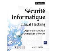 Sécurité informatique - Ethical Hacking: Apprendre l'attaque pour mieux se défendre