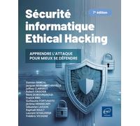 Sécurité informatique - Ethical Hacking : Apprendre l'attaque pour mieux se défendre (7e édition)