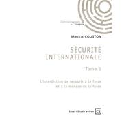 Sécurité internationale tome 1 - L'interdiction de recourir à la force et à la menace de la force