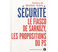 Sécurité : Le fiasco de Sarkozy, les propositions du PS