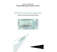 Sécurité, libertés et légistique Autour du Code de la sécurité intérieure - Pascal Mbongo - L'harmattan - broché - Etude