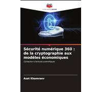 Sécurité numérique 360 : de la cryptographie aux modèles économiques: Collection d'articles scientifiques