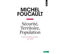 Sécurité, Territoire, Population Cours au Collège de France (1977-1978) - Michel Foucault - Points - Poche - Essai