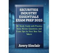 Securities Industry Essentials Exam Prep 2025: SIE Study Guide with Practice Tests, Review Questions, and Exam Tips for First-Time Test Takers