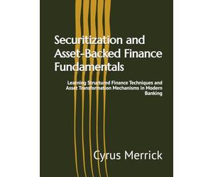 Securitization and Asset-Backed Finance Fundamentals: Learning Structured Finance Techniques and Asset Transformation Mechanisms in Modern Banking
