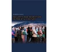 Security and Migration in the 21st Century by Elspeth Radboud University Nijmegen Guild Elspeth Guild (Auteur)