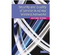 Security and Quality of Service in AD HOC Wireless Networks Amitabh Mishra (Auteur)