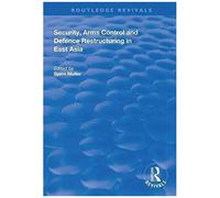 Security, Arms Control And Defence Restructuring In East Asia