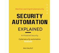 Security Automation Explained: Ai-Powered Security The Power Of Ai In Cybersecurity Machine Learning & Cybersecurity Defenses Ai Vs. Hackers Evolution Of Cybersecurity Automation