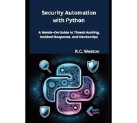 Security Automation with Python: A Hands-On Guide to Threat Hunting, Incident Response, and DevSecOps