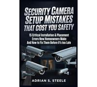 Security Camera Setup Mistakes That Cost You Safety: 15 Critical Installation & Placement Errors New Homeowners Make And How to Fix Them Before It’s Too Late