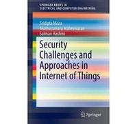 Security Challenges and Approaches in Internet of Things - [Version Originale] Sridipta Misra, Muthucumaru Maheswaran, Salman Hashmi, (Auteur)