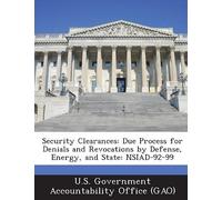 Security Clearances: Due Process For Denials And Revocations By Defense, Energy, And State: Nsiad-92-99