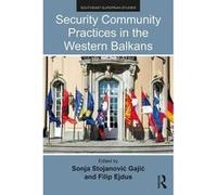 Security Community Practices in the Western Balkans | Sonja Stojanovic Gajic Sonja Stojanovic GajicSonja Stojanovic Gajic (Auteur)
