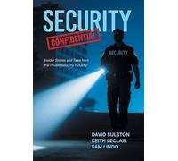 Security Confidential: Insider Stories and Tales from the Private Security Industry