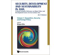 Security, Development And Sustainability In Asia: A World Scientific Reference On Major Policy And Development Issues Of 21st Century Asia (In 3 Volumes)