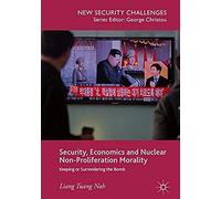 Security, Economics And Nuclear Non-Proliferation Morality