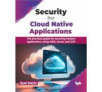 Security for Cloud Native Applications: The practical guide for securing modern applications using AWS, Azure, and GCP (English Edition)