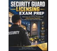 SECURITY GUARD LICENSING EXAM PREP: State Laws, Use-of-Force Principles, and 1,000 Practice Questions to Pass Your Exam on the First Attempt