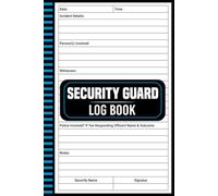 Security Guard Log Book: A Complete Daily Tracker for Patrol Rounds, Incident Reports