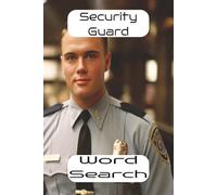 Security Guard Word Search: The Piece of Mind that Feeling Secure Brings, for Seniors, Adults, and Puzzlers of all Ages. 6x9 inches, 50+ Puzzles... A ... for Free Times. Watch your Brain Bloom!