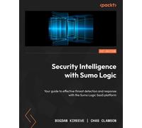 Security Intelligence with Sumo Logic Your guide to effective threat detection and response with the Sumo Logic SaaS platform - Bogdan Kireeve - Packt Publishing - ebook (ePub) - Livre